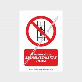   A felvonón a személyszállítás tilos! tiltó tábla, matrica
