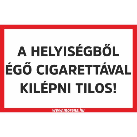 A helyiségből égő cigarettával kilépni tilos! tűzvédelmi matrica, tűzvédelmi tábla 16x25 cm