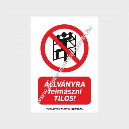 Állványra felmászni tilos! tiltó tábla, matrica