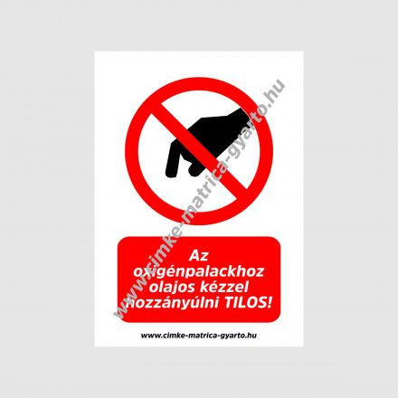 Az  oxigénpalackhoz olajos kézzel hozzányúlni TILOS!! tiltó tábla, matrica