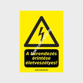   A berendezés érintése életveszélyes figyelmeztető tábla, matrica