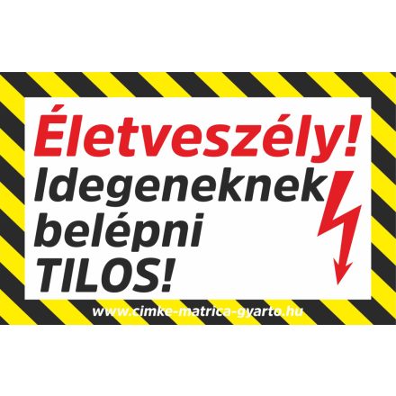 Életveszély! Idegeneknek belépni tilos! Matrica, tábla 