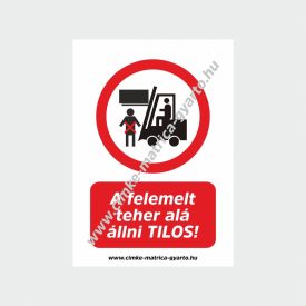 A felemelt teher alá állni tilos! tiltó tábla, matrica