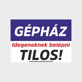   Gépház Idegeneknek belépni tilos tábla, matrica A4-A3-A2 méret