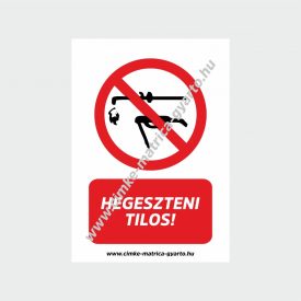 Hegeszteni tilos! tiltó tábla, matrica