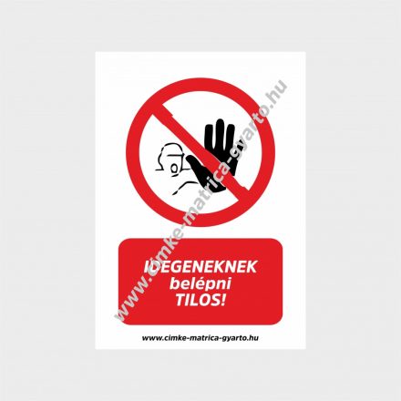 Idegeneknek belépni tilos! tiltó tábla, matrica