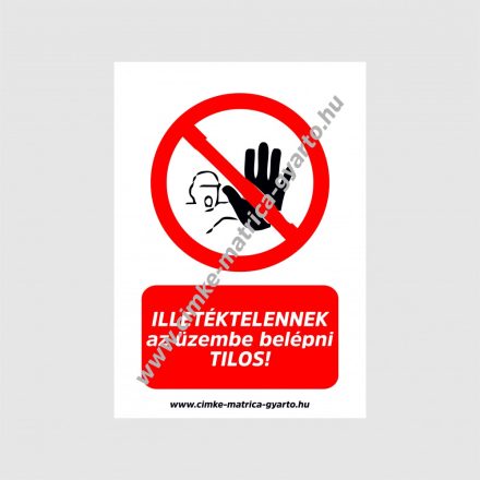 Illetéktelennek az üzembe belépni tilos! tiltó tábla, matrica