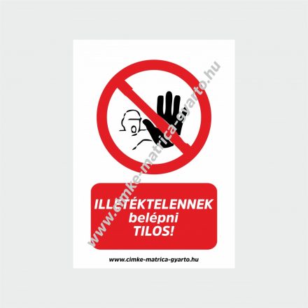 Illetéktelennek belépni tilos! tiltó tábla, matrica