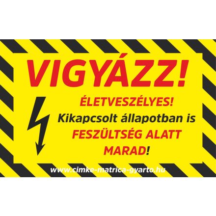 Vigyázz! Kikapcsolt állapotban is feszültség alatt marad! Matrica, tábla 