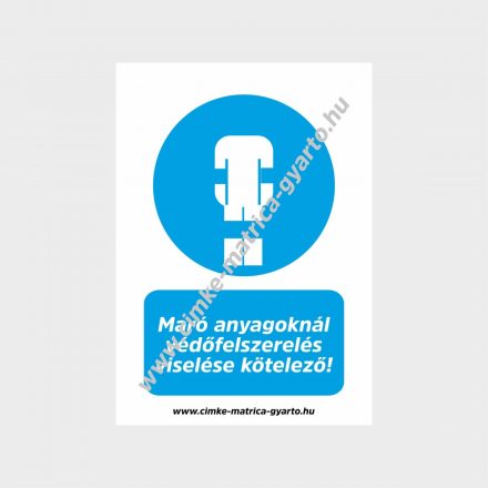 Maró anyagoknál védőfelszerelés viselése kötelező! rendelkező tábla, matrica