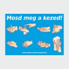 Mosd meg a kezed! öntapadó matrica/tábla A4-A3-A2-A1 méretben