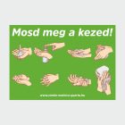 Mosd meg a kezed! öntapadó matrica/tábla A4-A3-A2-A1 méretben