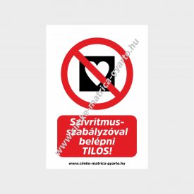   Szívritmus szabályozóval belépni tilos! tiltó tábla, matrica