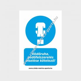   Védőruha, védőfelszerelés viselése kötelező! rendelkező tábla, matrica