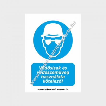 Védősisak és védőszemüveg használata kötelező! rendelkező tábla, matrica