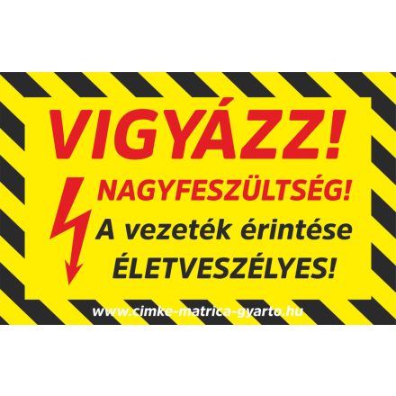 Vigyázz! Nagyfeszültség! A vezeték érintése életveszélyes! Matrica, tábla 