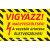 Vigyázz! Nagyfeszültség! A vezeték érintése életveszélyes! Matrica, tábla