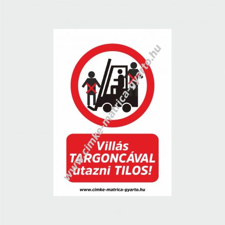 Villás targoncával utazni tilos! tiltó tábla, matrica