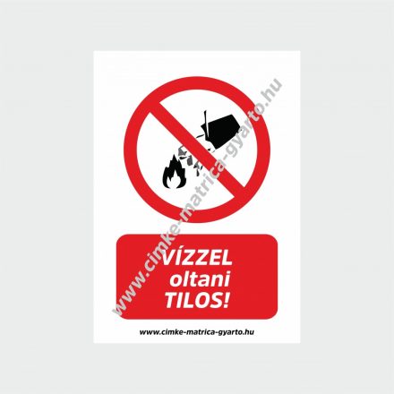 Vízzel oltani tilos! tiltó tábla, matrica